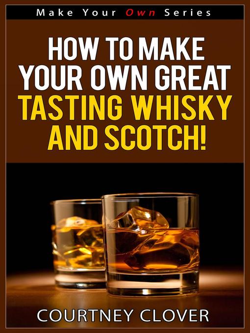 Kápumynd af How to Make Your Own Great Tasting Whisky and Scotch!